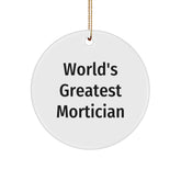 Funny Mortician Gifts from Friends Christmas Circle Ornament, World's Greatest Mortician Quote, Unique Mortician Decorations for Men Women Family - Image 1