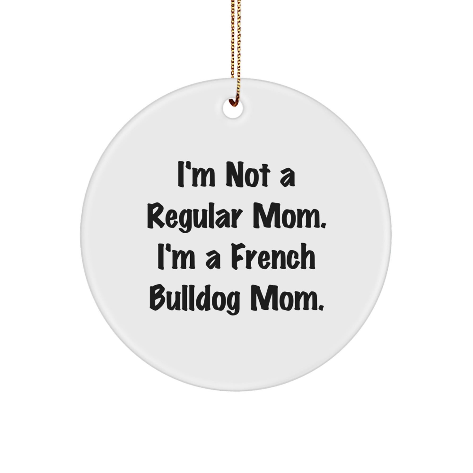 Funny French Bulldog Mom Quotes Christmas Circle Ornament Gifts from Friends for Family Members - Image 1