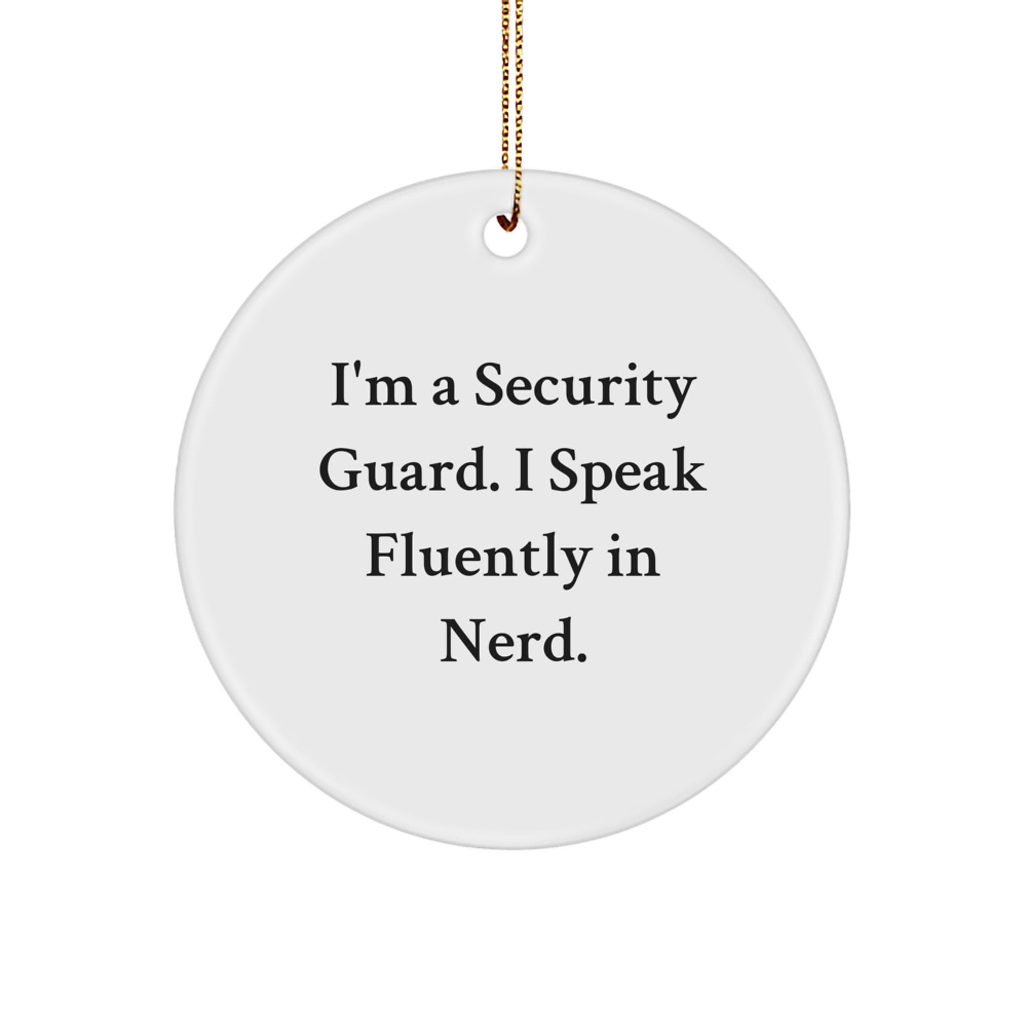Funny Security Guard Gifts from Friends for Men - I'm A Security Guard. I Speak Fluently In genius. Circle Ornament for Christmas - Image 1