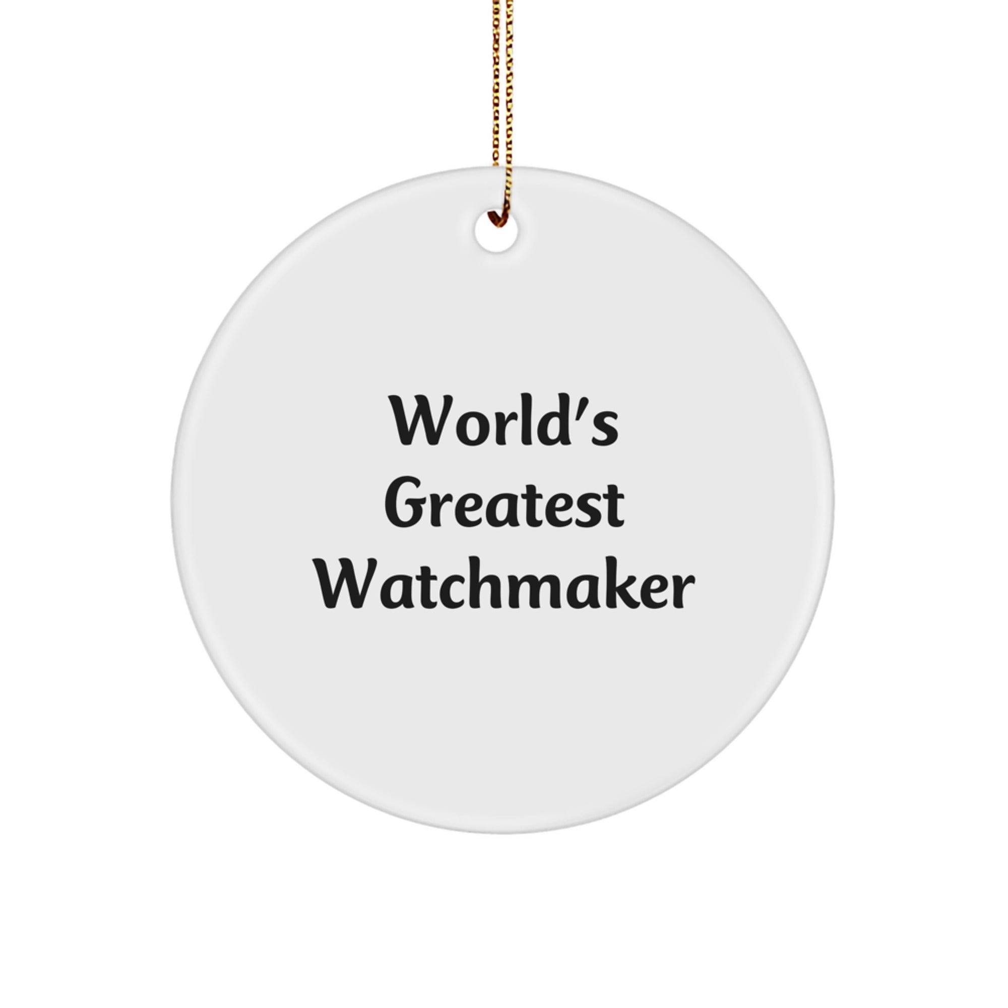 Funny Watchmaker Gifts from Men for Christmas Unique Watchmaker Circle Ornament, Inspirational Quote from World's Greatest Watchmaker - Image 1
