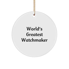 Funny Watchmaker Gifts from Men for Christmas Unique Watchmaker Circle Ornament, Inspirational Quote from World's Greatest Watchmaker - Image 1