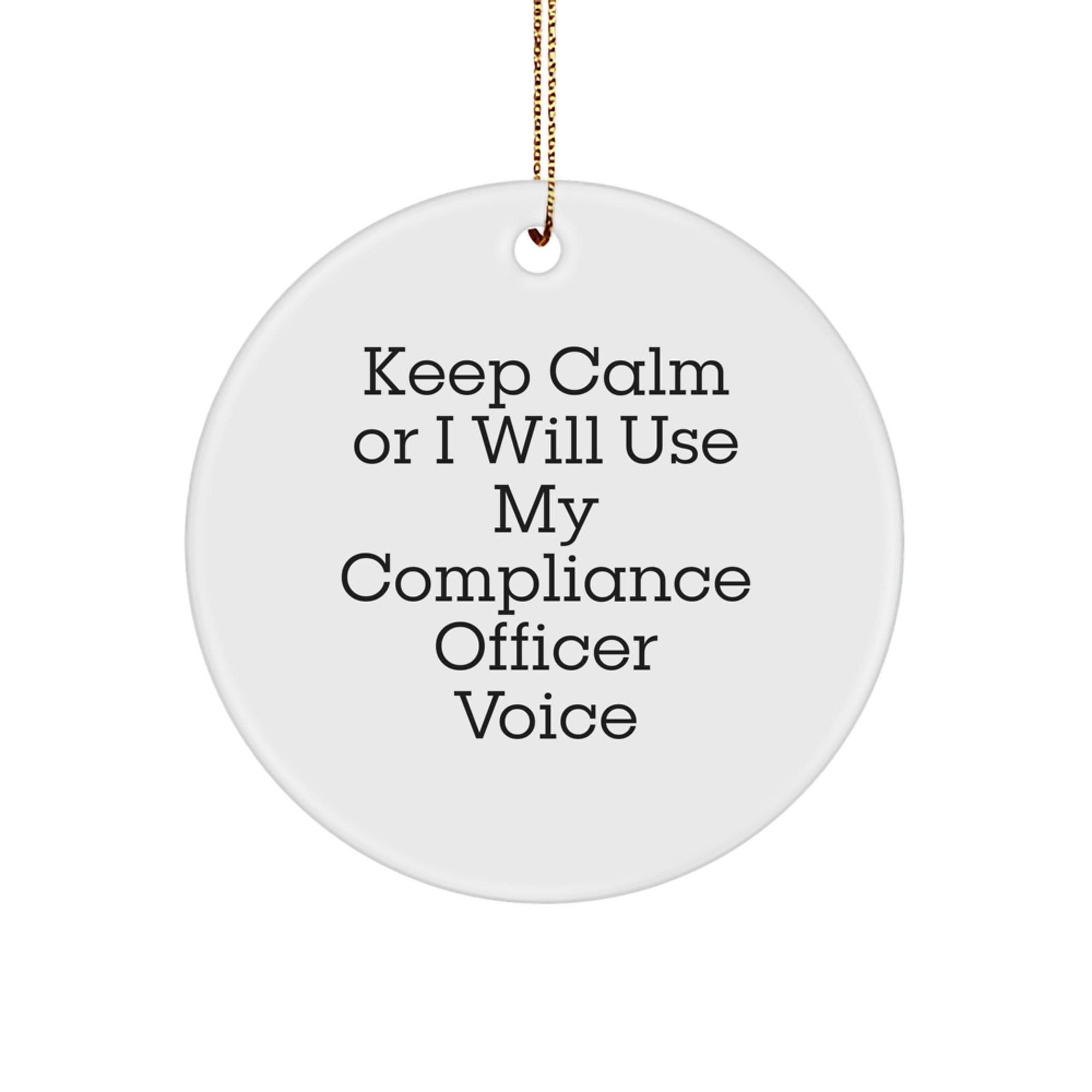 Compliance Officer Gifts from Friends and Family, Funny Circle Ornament for Men, Women, and Coworkers - Keep Calm Or I Will Use My Compliance Officer Voice - Image 1