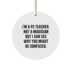 Funny PE Teacher Gifts for Men - 'I'm A Pe Teacher Not A Magician' Circle Ornament, PE Teacher Christmas Unique Gifts from Friends - Image 1
