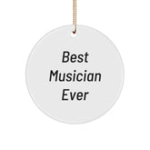 Best Musician Ever Gifts from Friends for Musician Christmas Unique Circle Ornament, Funny Quote - Image 1