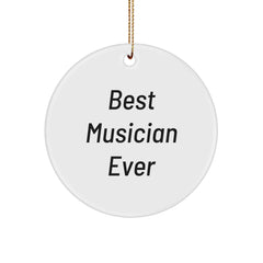 Best Musician Ever Gifts from Friends for Musician Christmas Unique Circle Ornament, Funny Quote - Image 1