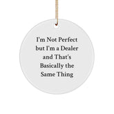Funny Dealer Gifts from Friends and Family - 'I'm Not Perfect But I'm A Dealer And That's Basically The Same Thing' Circle Ornament for Christmas - Image 1
