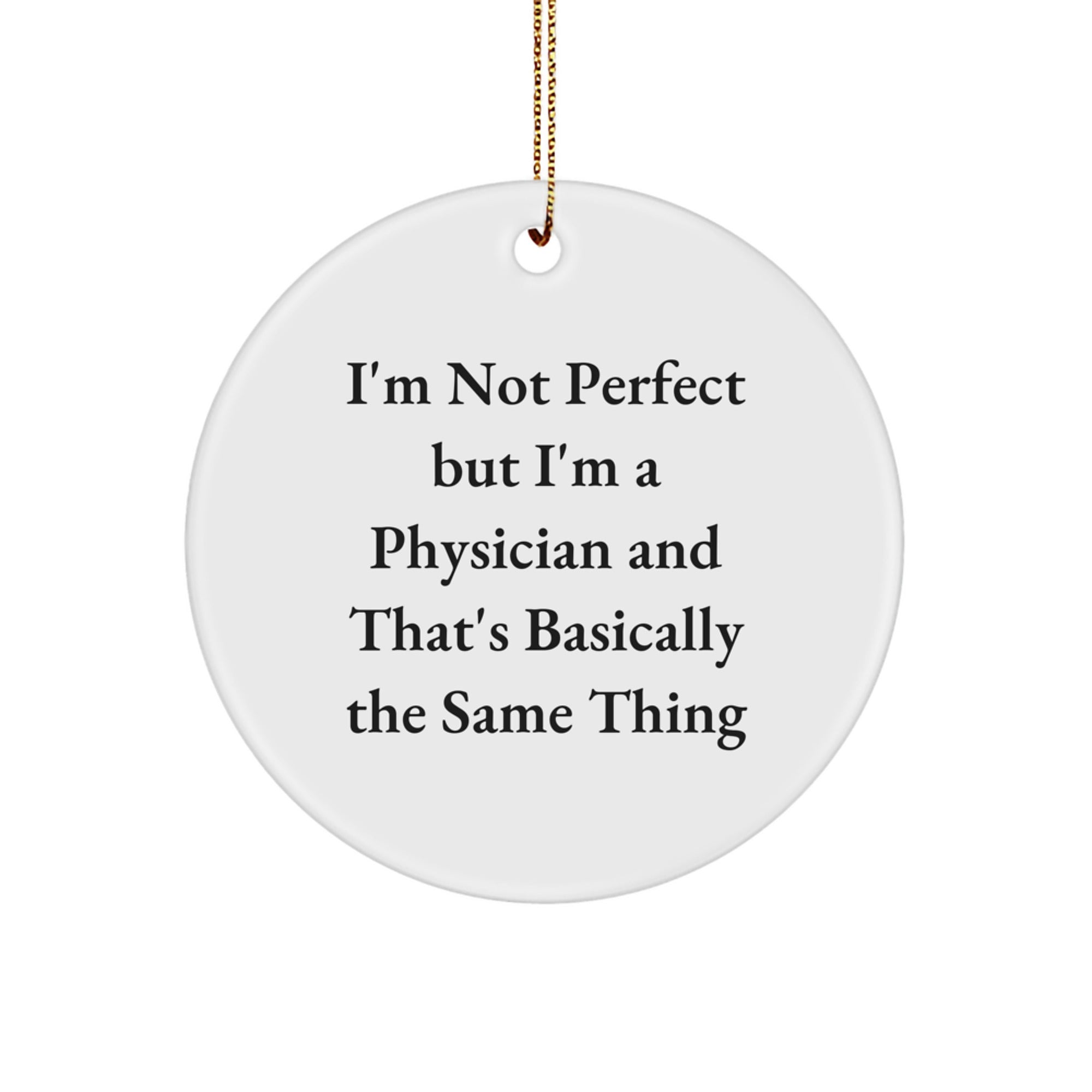 Funny Physician Gifts, 'I'm Not Perfect But I'm A Physician And That's Basically The Same Thing' Circle Ornament Gifts from Family, Friends, Coworkers for Christmas - Image 1