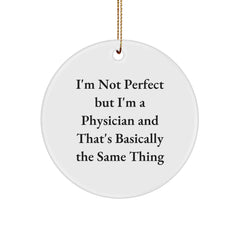 Funny Physician Gifts, 'I'm Not Perfect But I'm A Physician And That's Basically The Same Thing' Circle Ornament Gifts from Family, Friends, Coworkers for Christmas - Image 1