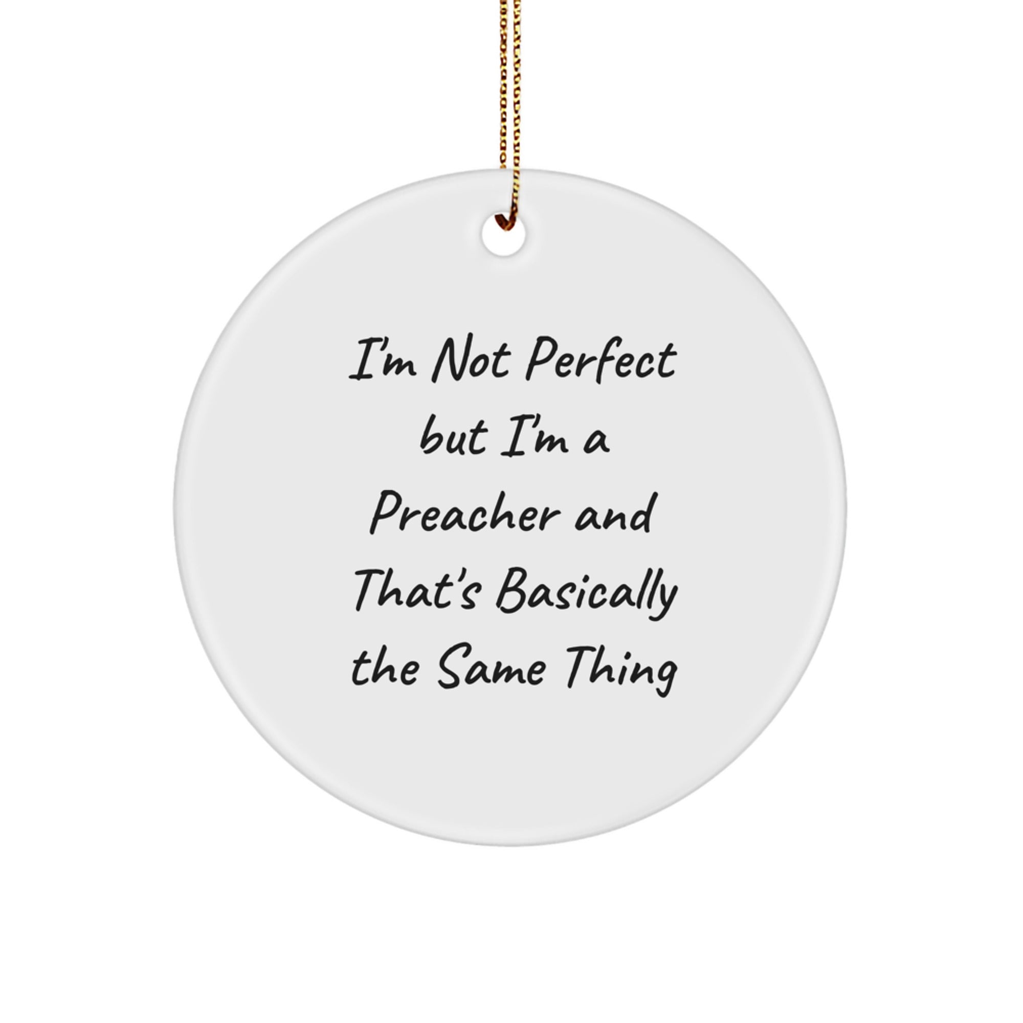 Funny Preacher Gifts for Christmas - 'I'm Not Perfect But I'm A Preacher And That's Basically The Same Thing' Circle Ornament - Image 1