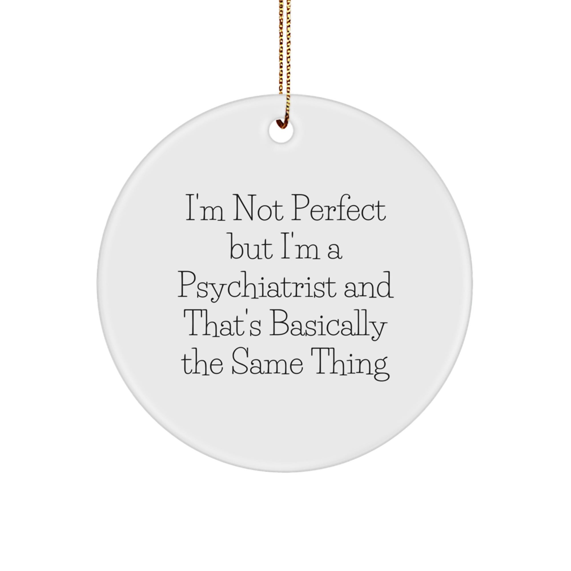 Psychiatrist Gifts, Funny Quote Circle Ornament, Gifts from Men to Doctors, Perfect for Christmas Unique Gifts - Image 1