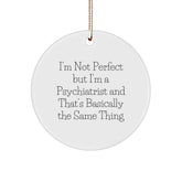 Psychiatrist Gifts, Funny Quote Circle Ornament, Gifts from Men to Doctors, Perfect for Christmas Unique Gifts - Image 1