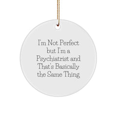 Psychiatrist Gifts, Funny Quote Circle Ornament, Gifts from Men to Doctors, Perfect for Christmas Unique Gifts - Image 1