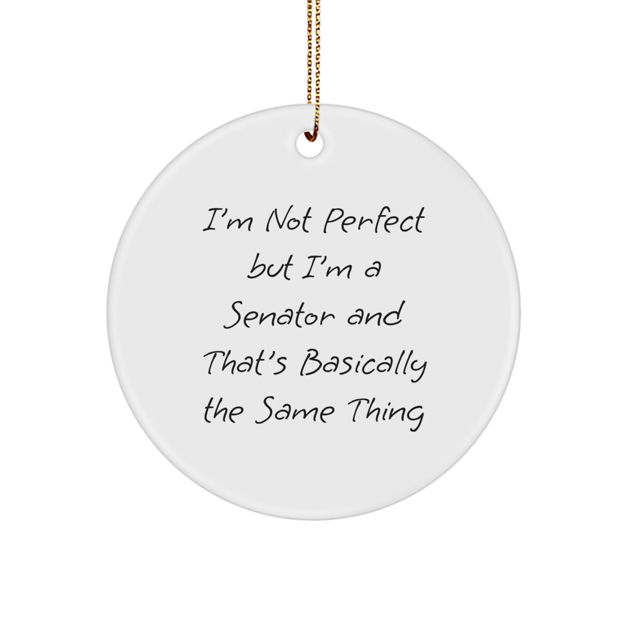 Senator Gifts, Funny Quote Circle Ornament, White, 2.75" Tall, Gifts from Family, for Friends, Christmas Unique Gifts - Image 1