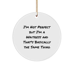 Waitress Humor Gifts from Friends and Family - I'm Not Perfect But I'm A Waitress And That's Basically The Same Thing, Circle Ornament, Christmas Unique Treasures - Image 1