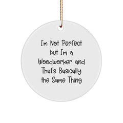 Woodworker Humor Circle Ornament, Funny Quote Gift from Friends for Woodworkers, 2.75" Tall, Durable MDF, Perfect Christmas Unique Gift - Image 1
