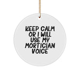 Funny Mortician Gifts from Friends for Mortician, Christmas Unique Ornament with Keep Calm Or I Will Use My Mortician Voice, Circle Ornament for Home Decor - Image 1
