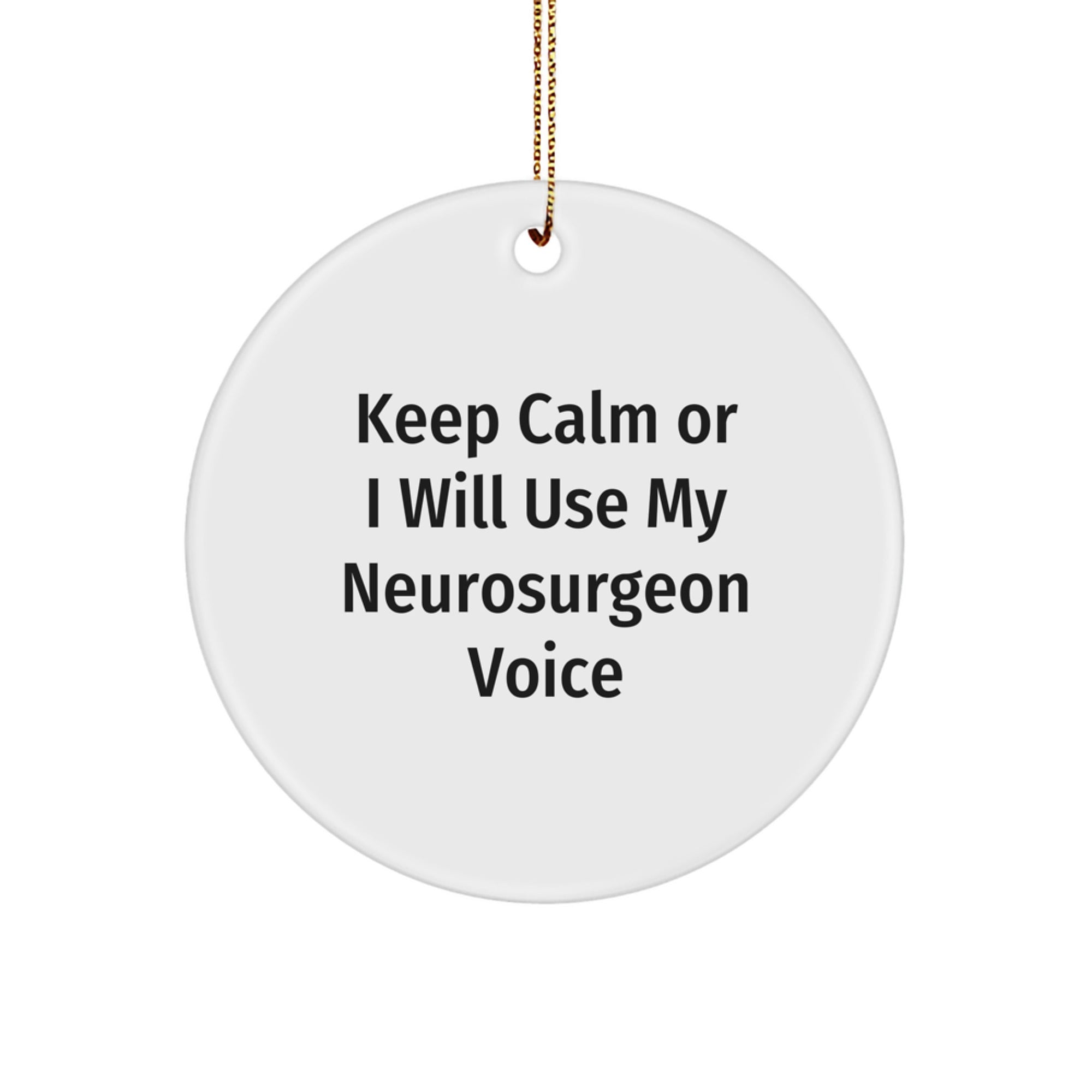 Funny Neurosurgeon Gifts for Men, Keep Calm Or I Will Use My Voice Ornament, Christmas Unique Gifts from Friends - Image 1