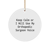Funny Orthopedic Surgeon Christmas Unique Gifts from Men for Men, Circle Ornament, 'Keep Calm Or I Will Use My Orthopedic Surgeon Voice' - Unique Christmas Decorations - Image 1
