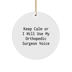 Funny Orthopedic Surgeon Christmas Unique Gifts from Men for Men, Circle Ornament, 'Keep Calm Or I Will Use My Orthopedic Surgeon Voice' - Unique Christmas Decorations - Image 1
