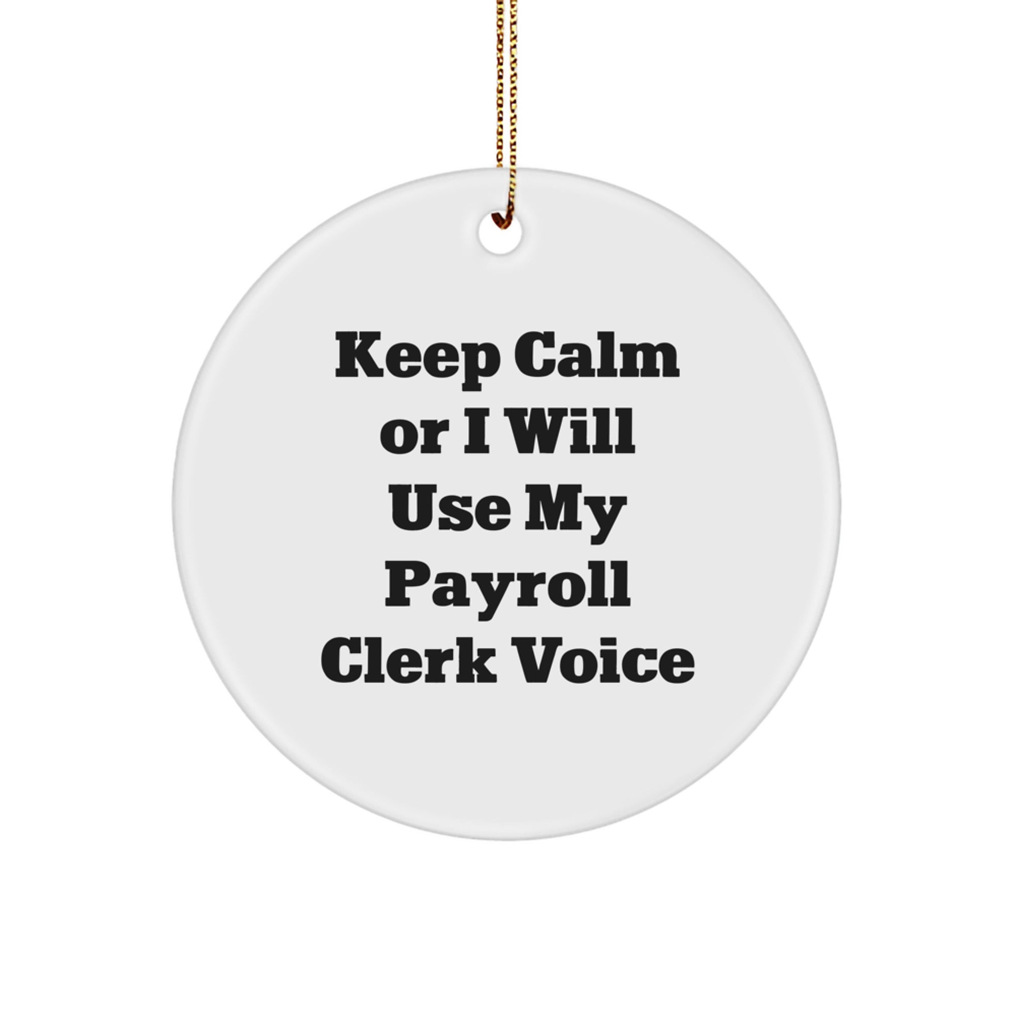 Funny Payroll Clerk Gifts from Friends for Christmas Circle Ornament Keep Calm Or I Will Use My Payroll Clerk Voice, Unique Office Decor - Image 1