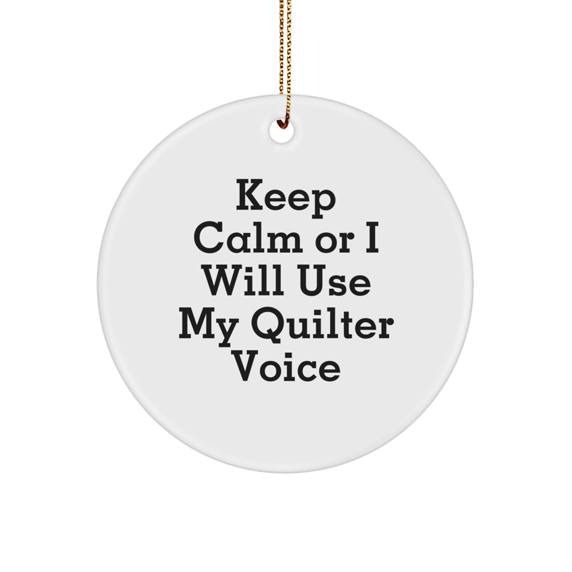 Funny Quilter Gifts from Friends for Quilter, Circle Ornament Keep Calm or I Will Use My Quilter Voice Christmas Unique Decorations - Image 1