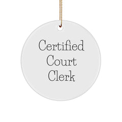 Certified Court Clerk Quote Funny Gifts from Friends for Court Clerk Circle Ornament, Christmas Unique Gifts - Image 1