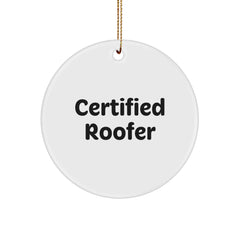 Funny Quote Gifts from Men to Roofer Friends - Certified Roofer Christmas Unique Circle Ornament - Image 1