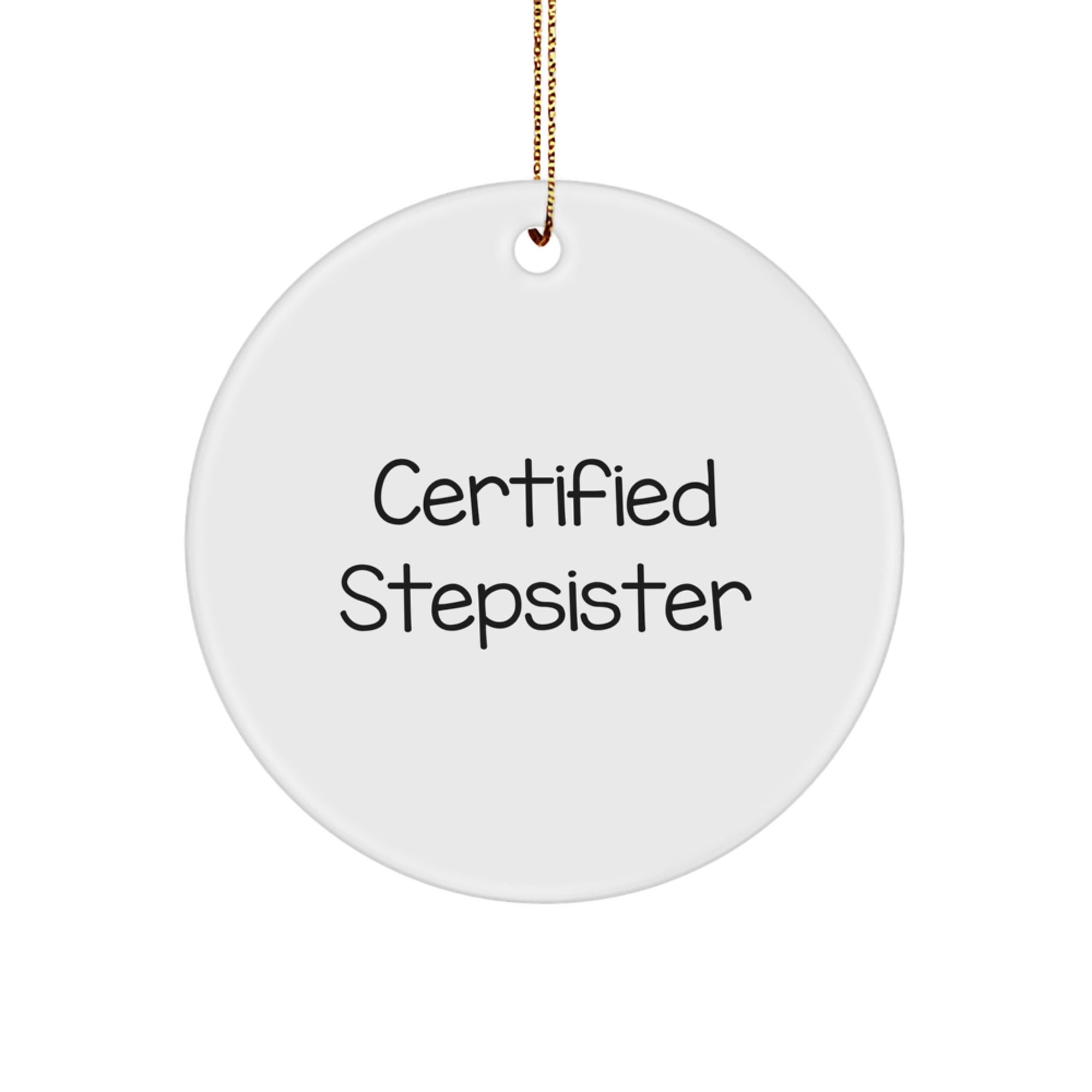Funny Certified Stepsister Gifts, 'Certified Stepsister' Circle Ornament for Christmas - Gifts from Men to Stepsister, Circle Ornament with Humor, Perfect for Stepsister's Christmas - Image 1
