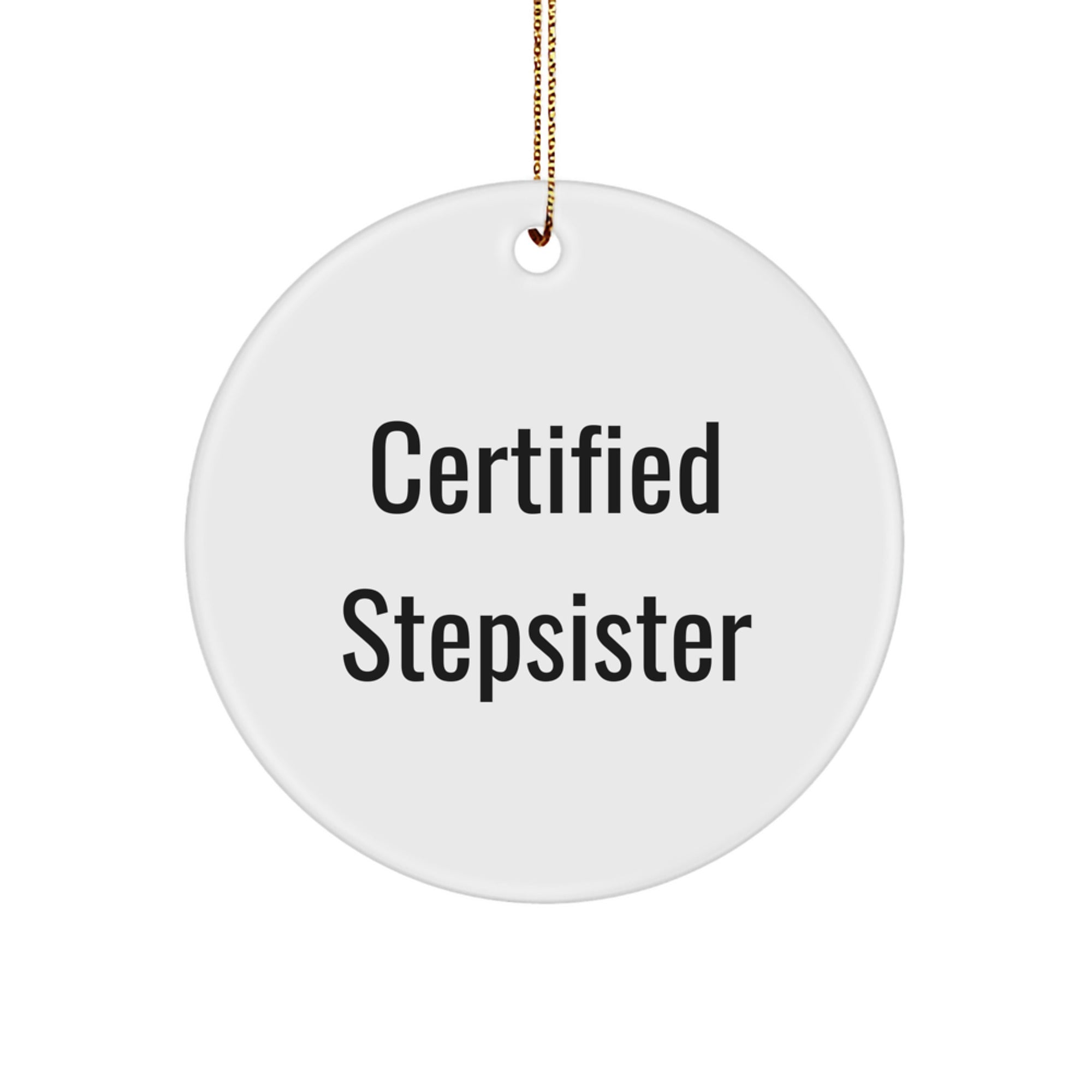 Funny Stepsister Gifts, 'Certified Stepsister' Circle Ornament for Christmas, White, 2.75" Tall, 0.5 oz, Durable MDF with High-Gloss Finish, Gifts from Men to Stepsister - Image 1