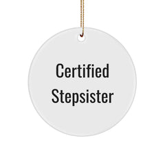 Funny Stepsister Gifts, 'Certified Stepsister' Circle Ornament for Christmas, White, 2.75" Tall, 0.5 oz, Durable MDF with High-Gloss Finish, Gifts from Men to Stepsister - Image 1