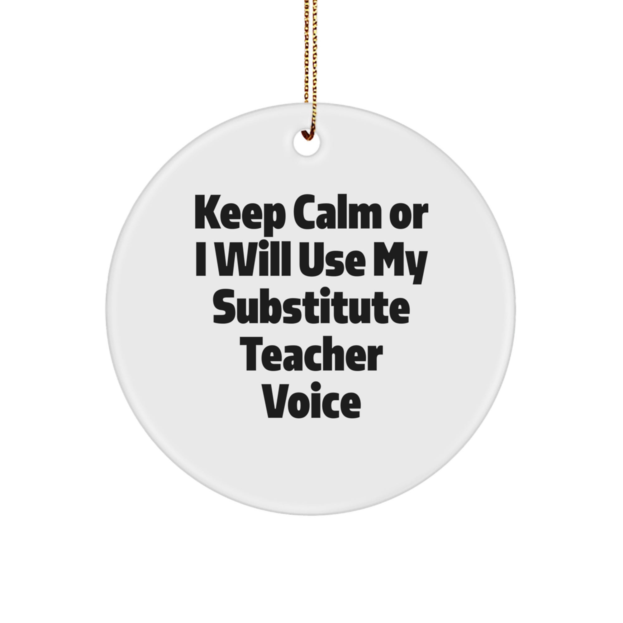 Funny Substitute Teacher Gifts, Christmas Unique Ornaments, Circle Shape 'Keep Calm Or I Will Use My Substitute Teacher Voice' Decorations for Substitute Teacher, Friends and Family - Image 1