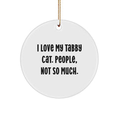 Tabby Cat Gifts from Friends for Christmas, 'I Love My Tabby Cat. People, Not So Much.' Funny Circle Ornament - Image 1