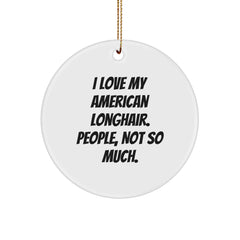 American Longhair Cat Lover Gifts for Friends, 'I Love My American Longhair. People, Not So Much.' Funny Circle Ornament, Christmas Unique Gifts from Family - Image 1