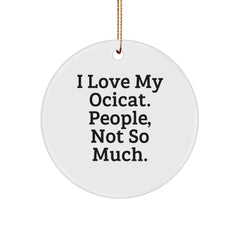 Ocicat Lovers' Hilarious Gift, I Love My Ocicat. People, Not So Much. Circle Ornament, Christmas Unique Gifts from Friends - Image 1