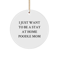 Poodle Dog Love, Funny Quote Circle Ornament for Christmas Unique Gifts from Mom to Poodle Dog Lover - Image 1