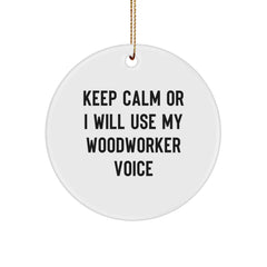 Unique Funny Woodworker Gifts for Men, Women, Friends, and Family - Circle Ornament with 'Keep Calm Or I Will Use My Woodworker Voice' - Christmas Unique Gifts from Men, Women, Friends, and Family - Image 1