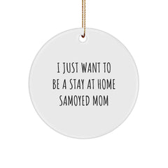 Samoyed Dog Mom Gifts for Christmas - 'I Just Want To Be A Stay At Home Samoyed Mom' Circle Ornament, Funny Samoyed Dog Mom Christmas Decorations - Image 1