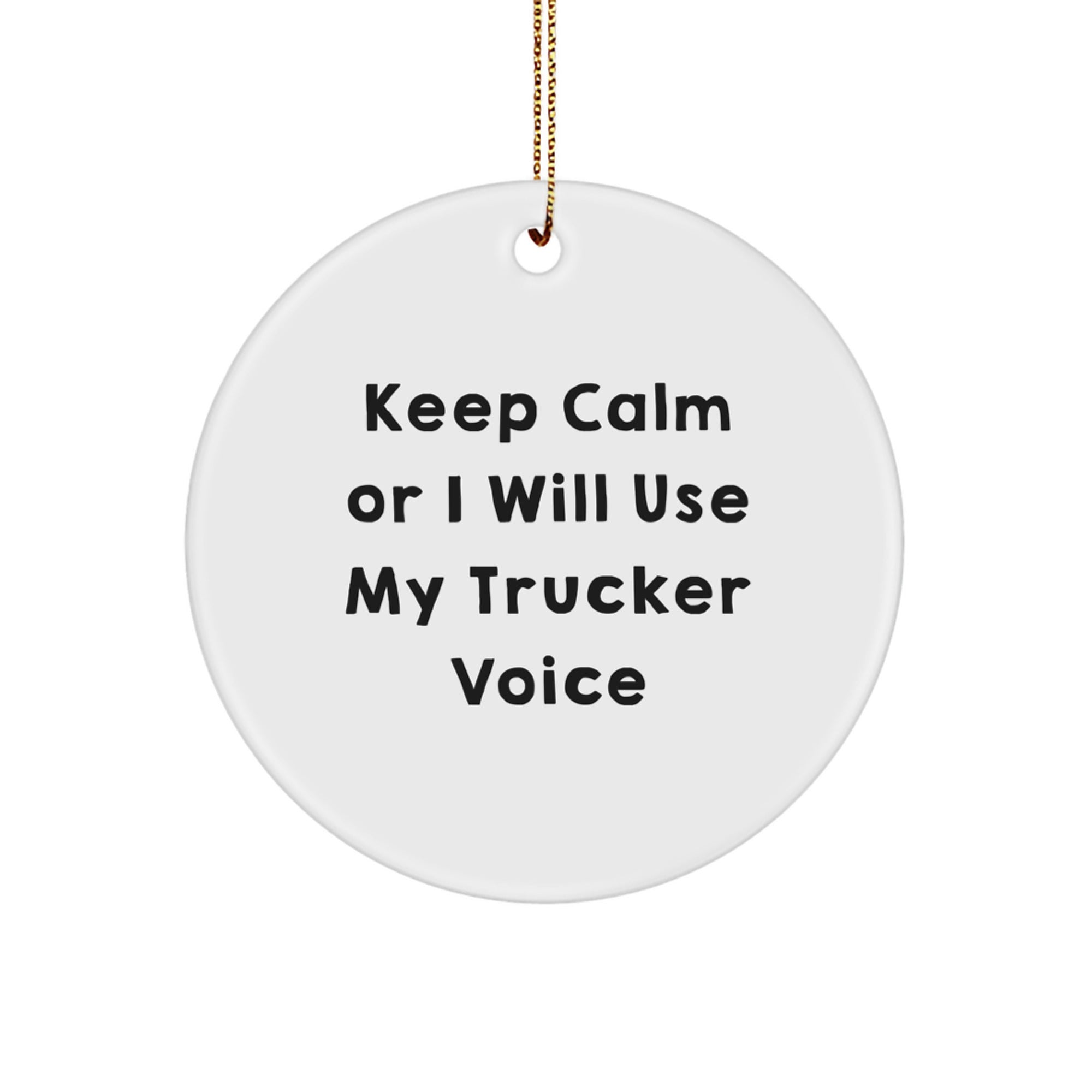 Funny Trucker Gifts from Family for Men, Trucker Circle Ornament, Keep Calm Or I Will Use My Trucker Voice - Image 1