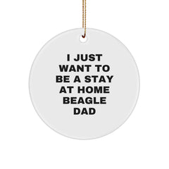 Beagle Dad Gifts, Funny Quote Circle Ornament for Men, White, 2.75'' Tall, 'I Just Want To Be A Stay At Home Beagle Dad', Gifts from Men to Family, Friends, and Coworkers, Perfect for Christmas - Image 1