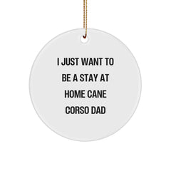Cane Corso Dog Dad Gifts from Family, Circle Ornament for Cane Corso Dog Lovers, 'I Just Want To Be A Stay At Home Cane Corso Dad' Christmas Unique Gifts for Men - Image 1