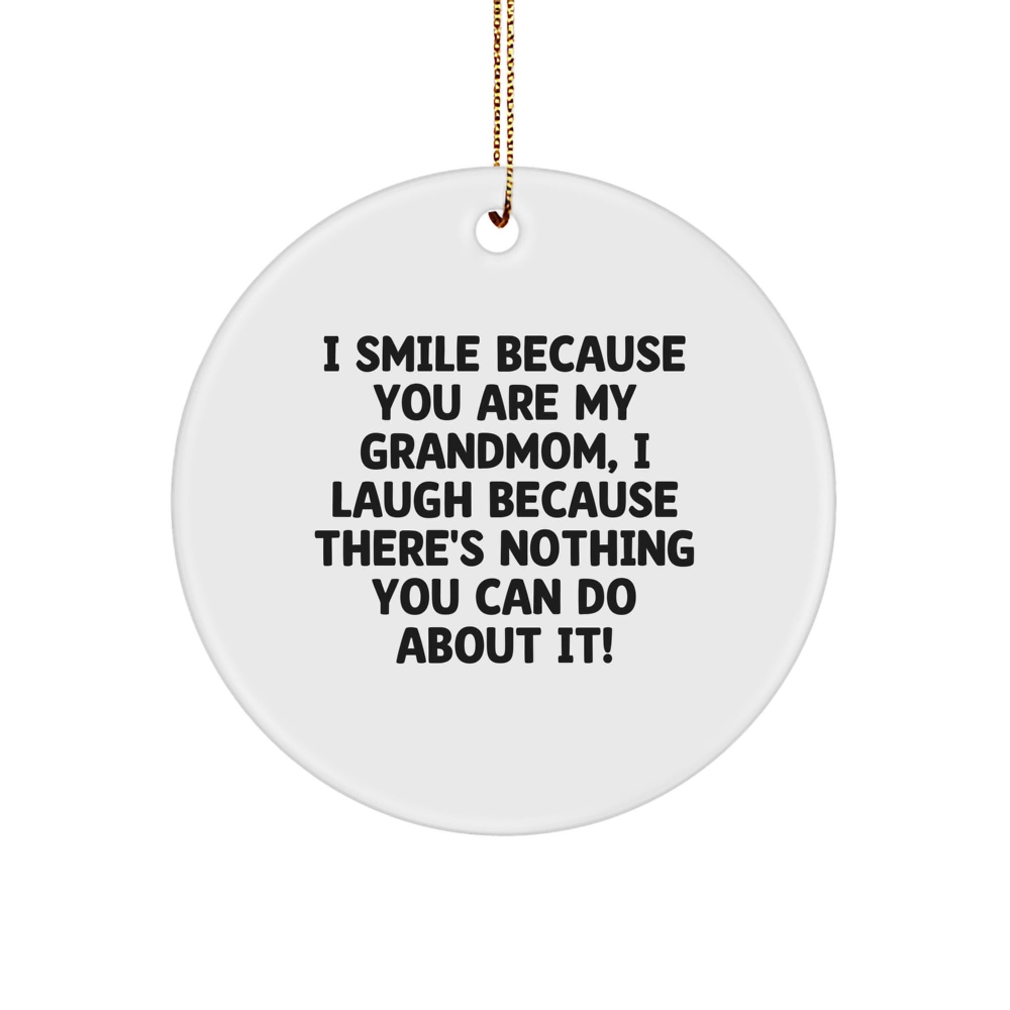 Gifts for Grandmom - Funny Grandmom Circle Ornament, Christmas Fun with I Smile Because You Are My Grandmom, I Laugh Because There's Nothing You Can Do About It! - Image 1