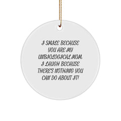 Funny Unbiological Mom Gifts from Family, Christmas Unique Circle Ornaments with 'I Smile Because You Are My Unbiological Mom, I Laugh Because There's Nothing You Can Do About It!' Quote - Image 1