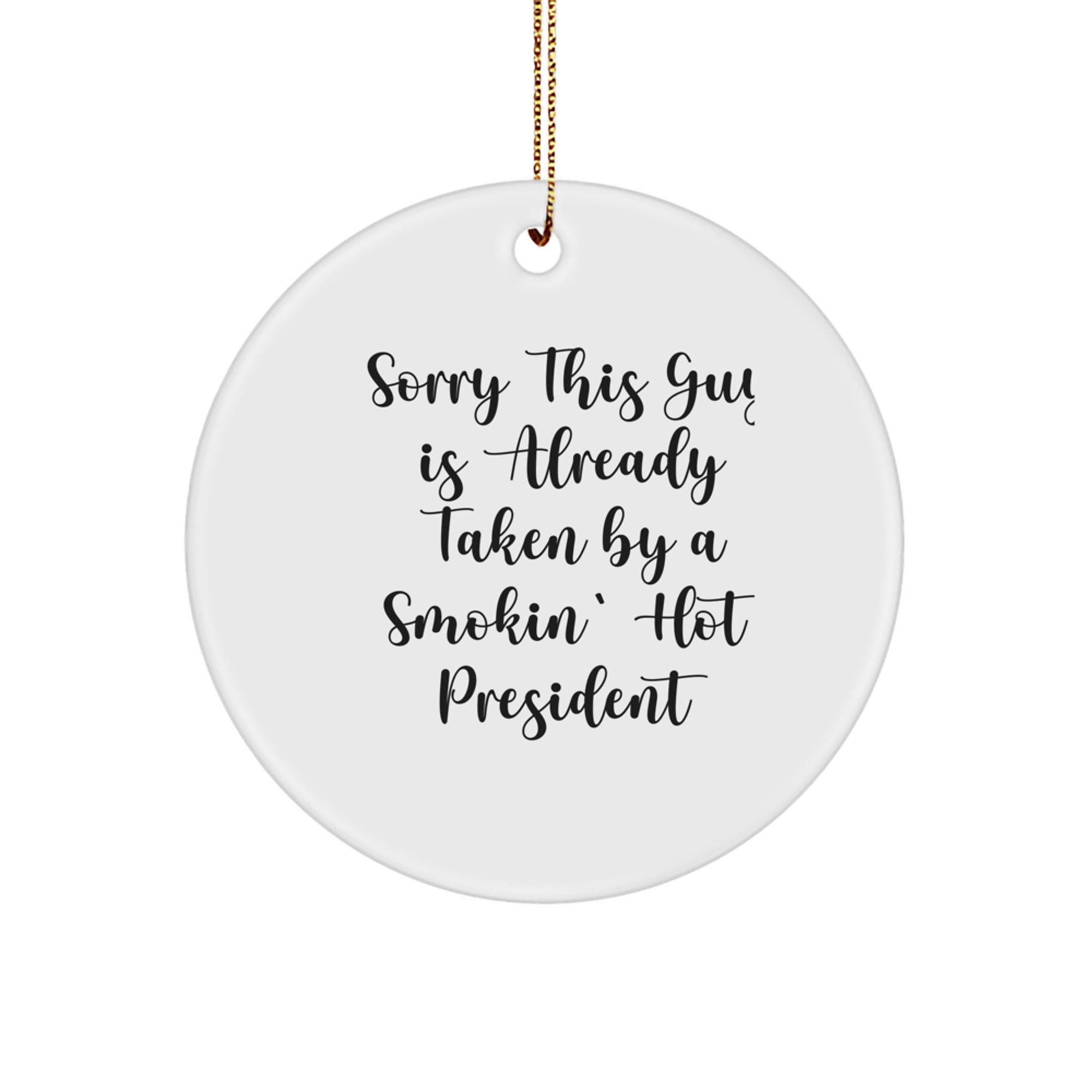 Funny President Circle Ornament Gifts from Friends for Christmas Unique Ornaments, Sorry This Guy Is Already Taken By A Smokin' Hot President - Image 1