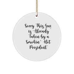 Funny President Circle Ornament Gifts from Friends for Christmas Unique Ornaments, Sorry This Guy Is Already Taken By A Smokin' Hot President - Image 1