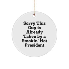 Funny President Circle Ornament, Gifts from Friends to President, Christmas Unique Gifts, Sorry This Guy Is Already Taken By A Smokin' Hot President - Image 1