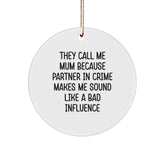 Funny Mum Gifts from Friends for Mum - 'They Call Me Mum Because Partner In Crime Makes Me Sound Like A Bad Influence' Circle Ornament, White, 2.75" Tall, Christmas - Image 1