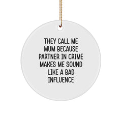 Funny Mum Gifts from Friends for Mum - 'They Call Me Mum Because Partner In Crime Makes Me Sound Like A Bad Influence' Circle Ornament, White, 2.75" Tall, Christmas - Image 1