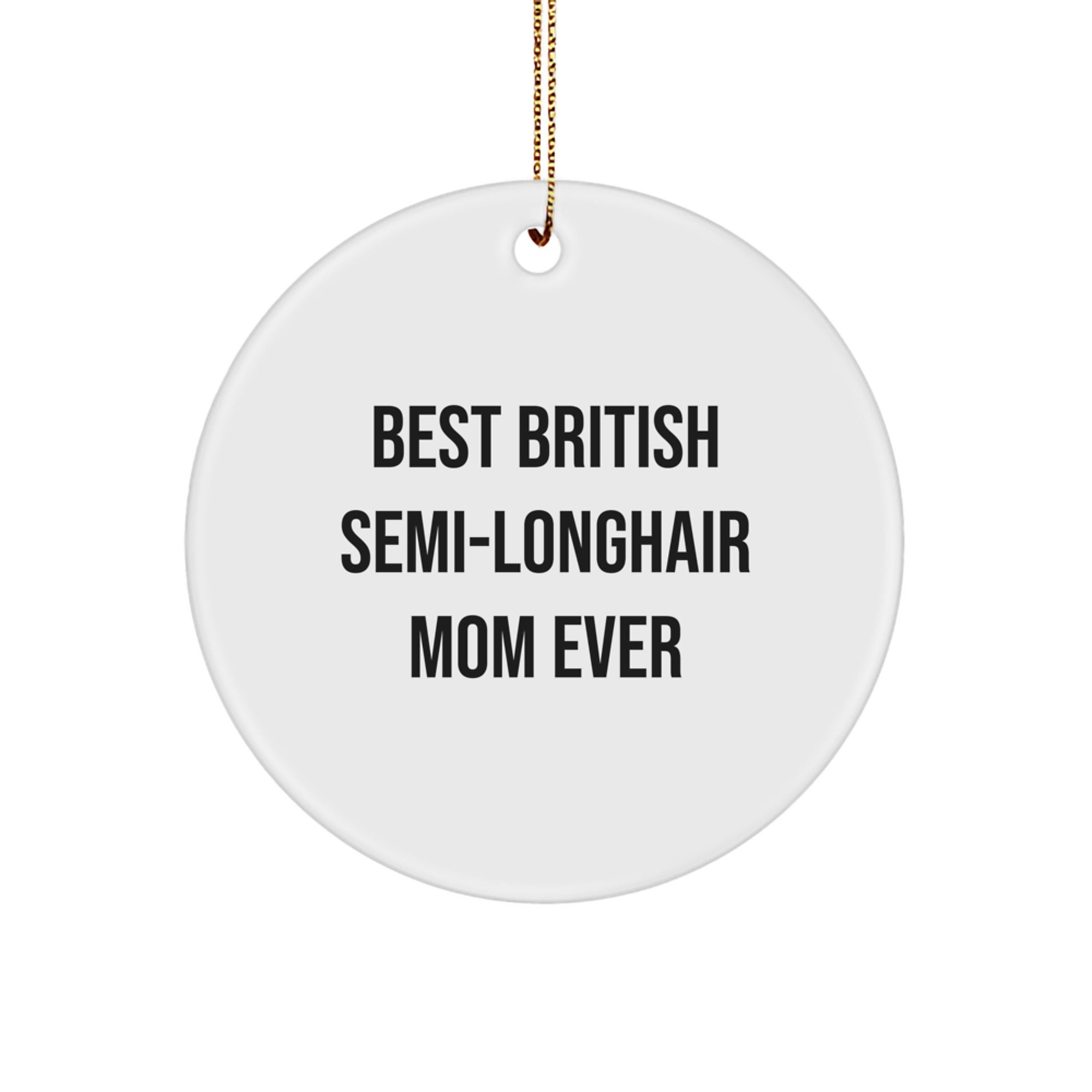 British Semi-Longhair Cat Circle Ornament Gifts from Mom - Funny Quote, White, 2.75'' Tall, Perfect for Christmas - Image 1