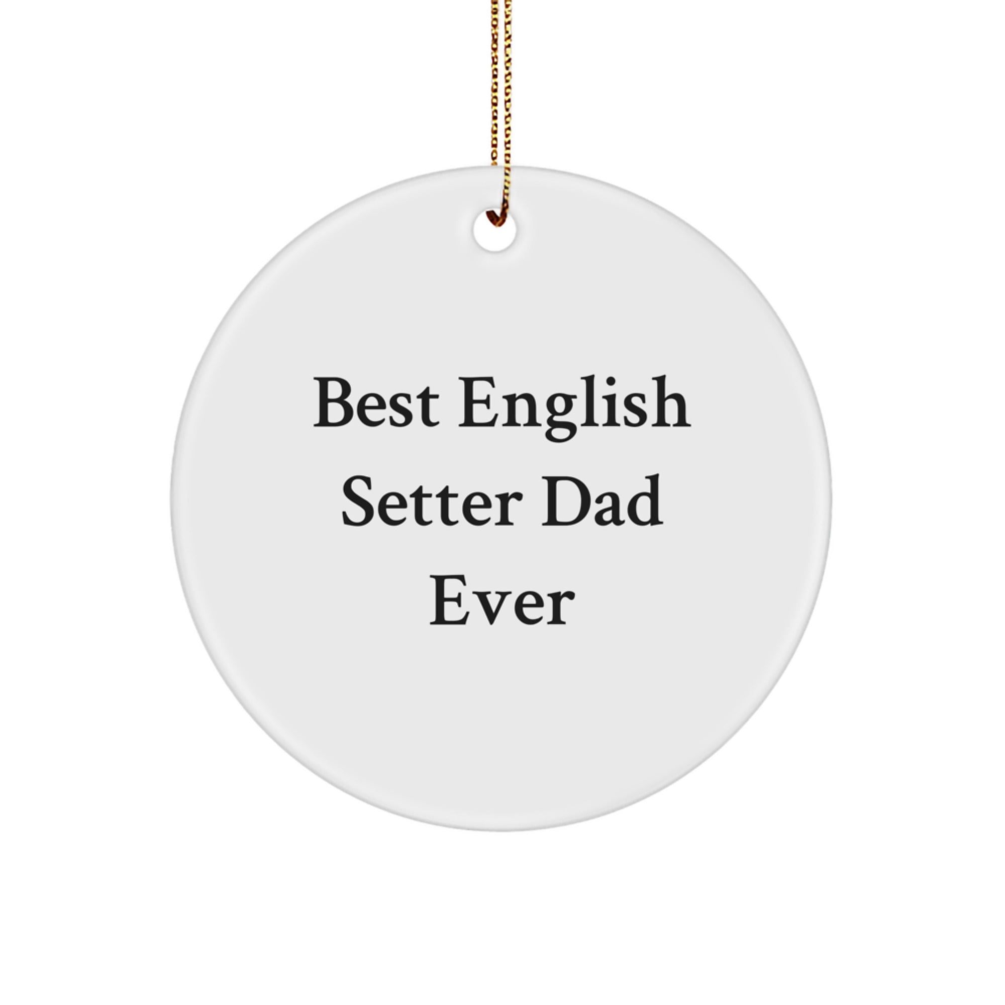 English Setter Dad Ever Circle Ornament, Funny Quote, Christmas Unique Gifts from Family to English Setter Dog Owners - Image 1