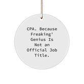Funny CPA Gifts from Friends, Christmas Unique Circle Ornaments for CPA, 'Cpa. Because Freaking' genius Is Not An Official Job Title.' - Image 1